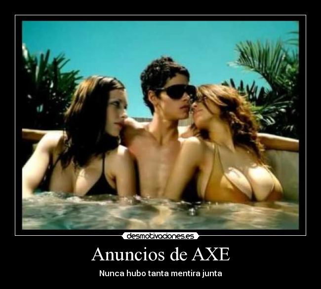 Anuncios de AXE - Nunca hubo tanta mentira junta