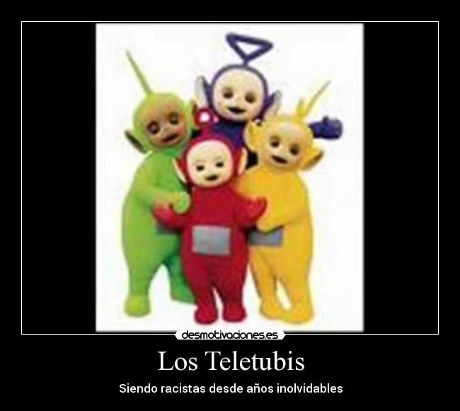 Los Teletubis - Siendo racistas desde años inolvidables