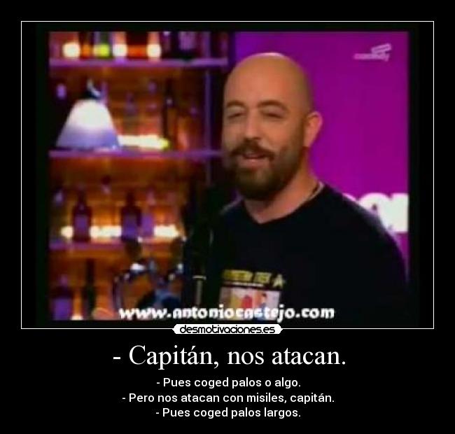 - Capitán, nos atacan. -