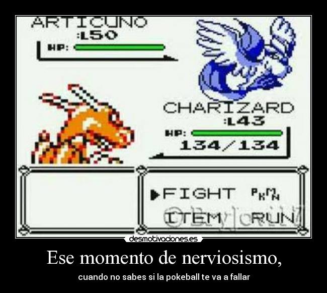 Ese momento de nerviosismo, - cuando no sabes si la pokeball te va a fallar
