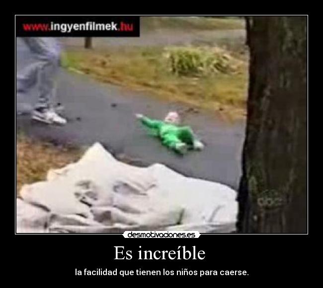 Es increíble - la facilidad que tienen los niños para caerse.