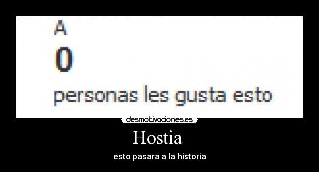 Hostia - esto pasara a la historia