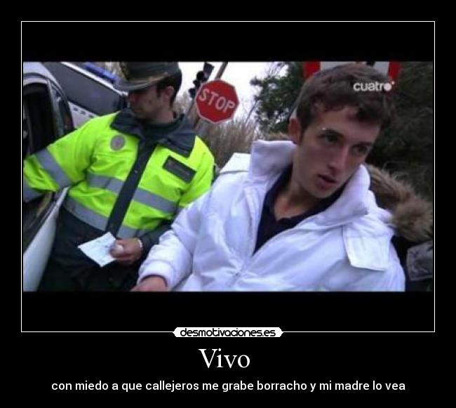 Vivo  - con miedo a que callejeros me grabe borracho y mi madre lo vea