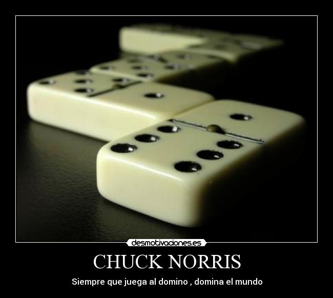 CHUCK NORRIS - Siempre que juega al domino , domina el mundo