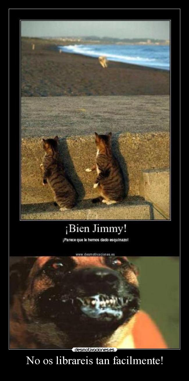 No os librareis tan facilmente! -