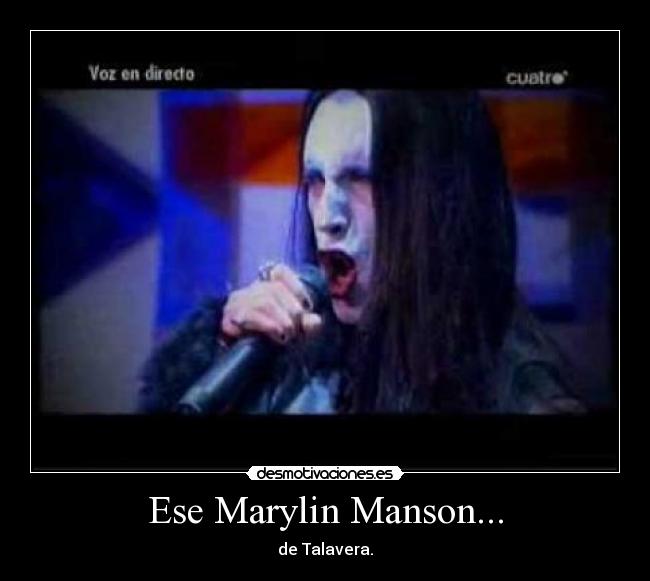Ese Marylin Manson... - 