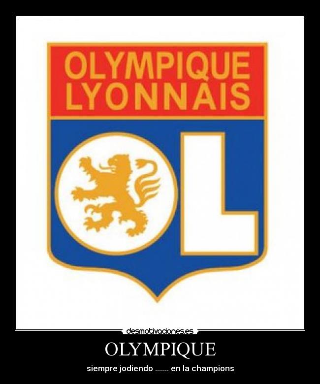 OLYMPIQUE - siempre jodiendo ....... en la champions