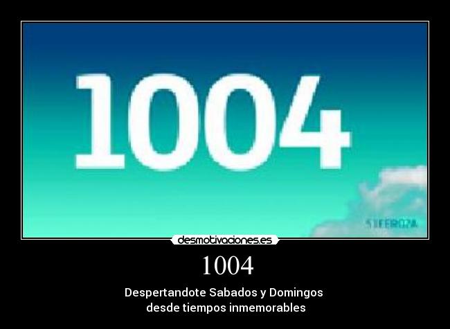 1004 - Despertandote Sabados y Domingos 
desde tiempos inmemorables