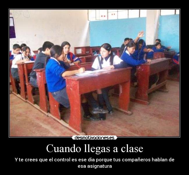 Cuando llegas a clase -