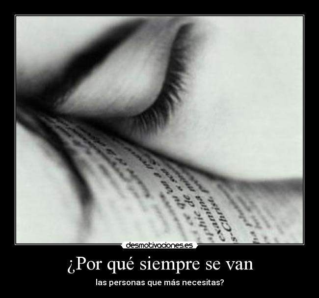 ¿Por qué siempre se van - las personas que más necesitas?