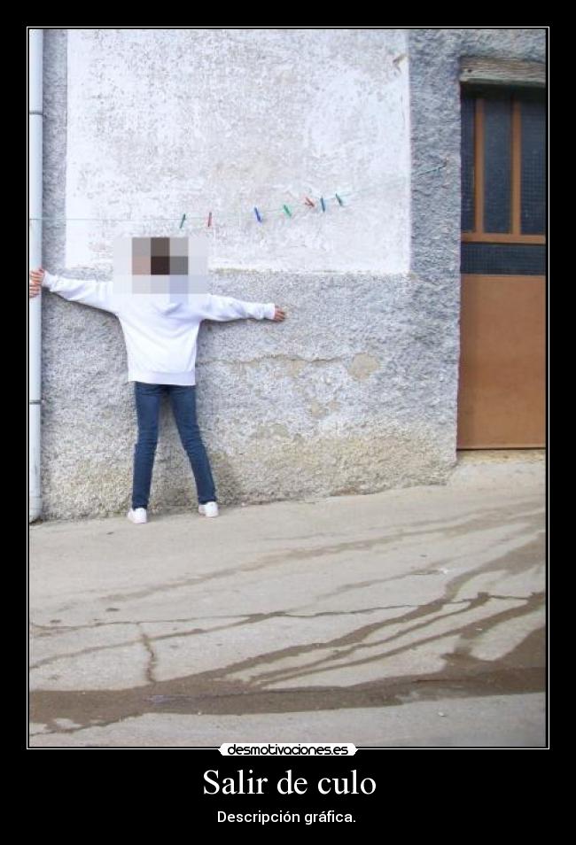 Salir de culo - Descripción gráfica.