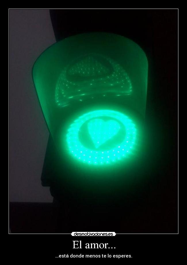 El amor... - ...está donde menos te lo esperes.