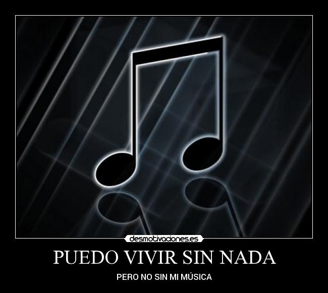 PUEDO VIVIR SIN NADA - PERO NO SIN MI MÚSICA