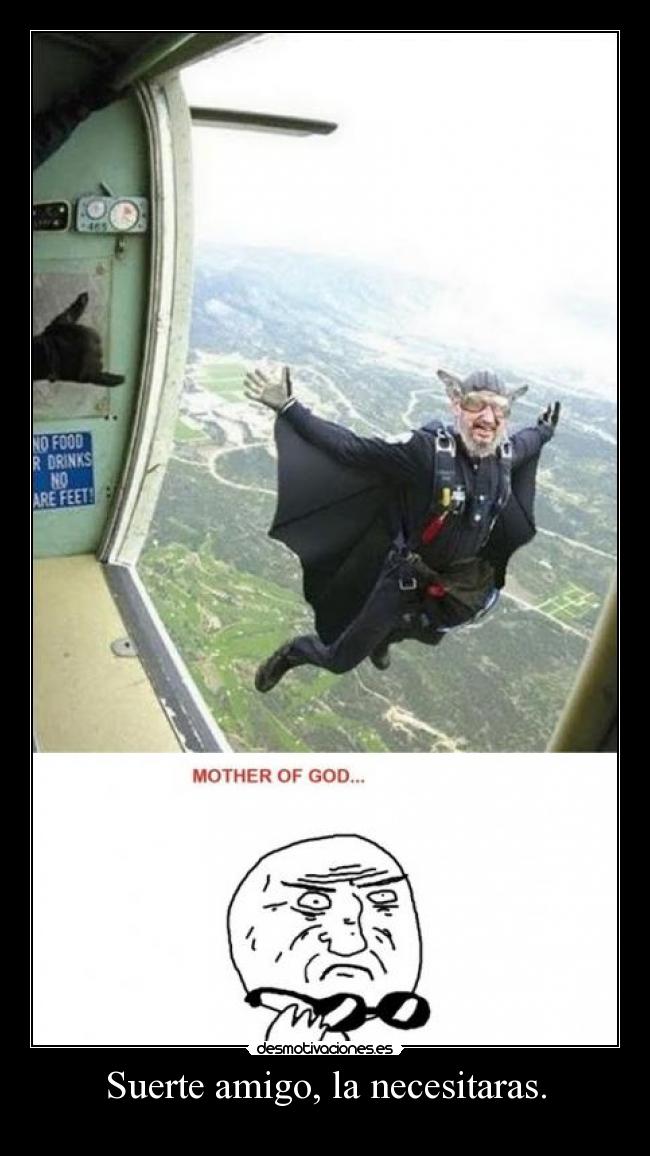 Suerte amigo, la necesitaras. - 
