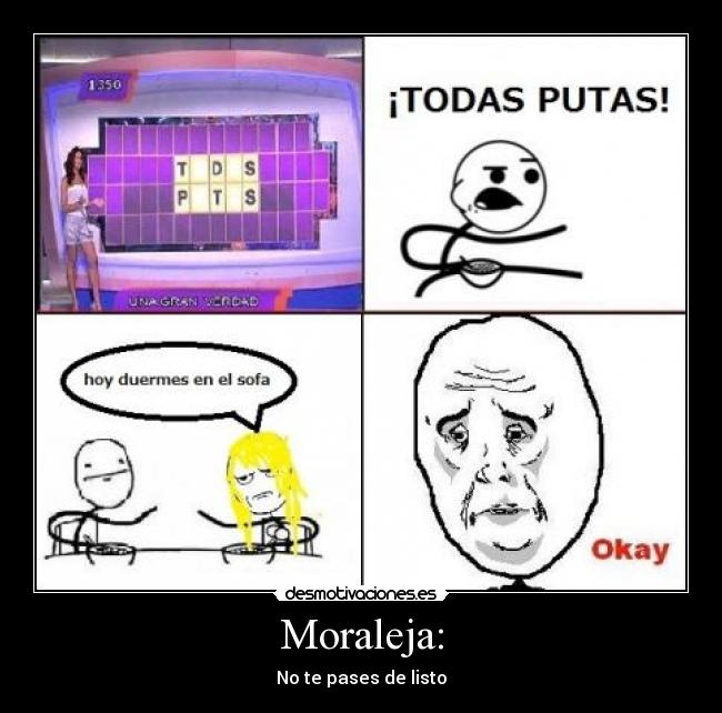 Moraleja: - No te pases de listo