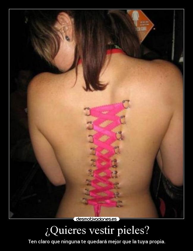 ¿Quieres vestir pieles? - Ten claro que ninguna te quedará mejor que la tuya propia.