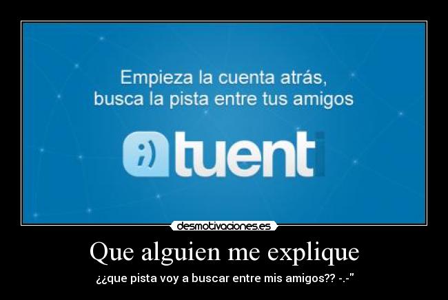 Que alguien me explique - ¿¿que pista voy a buscar entre mis amigos?? -.-