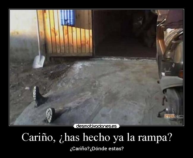 Cariño, ¿has hecho ya la rampa? -