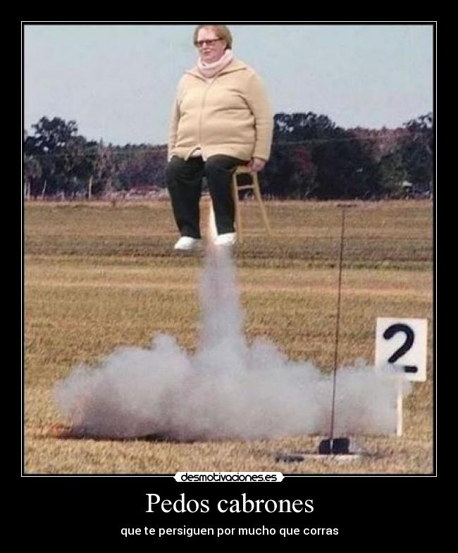 Pedos cabrones -