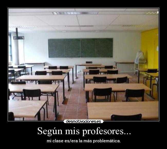 carteles segun mis profesores aulas clase problemas problematica mas mucho chuck norris tonto polla desmotivaciones