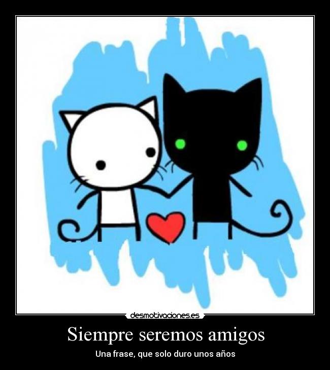 Siempre seremos amigos - Una frase, que solo duro unos años