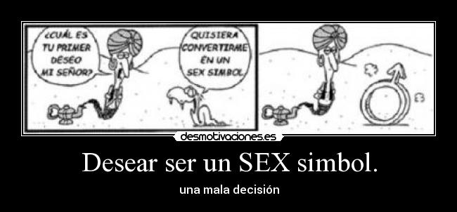 Desear ser un SEX simbol. - una mala decisión