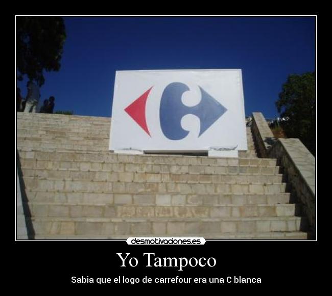 Yo Tampoco - Sabia que el logo de carrefour era una C blanca
