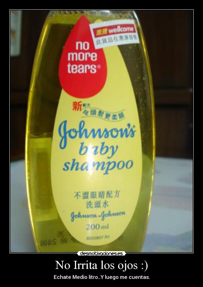 No Irrita los ojos :) - Echate Medio litro..Y luego me cuentas.