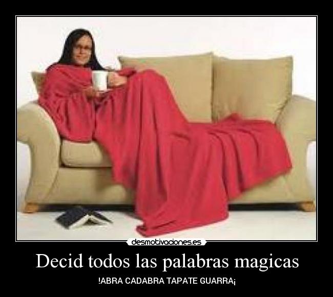 Decid todos las palabras magicas -