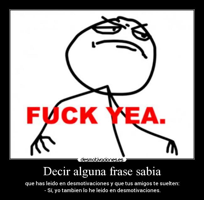 Decir alguna frase sabia -
