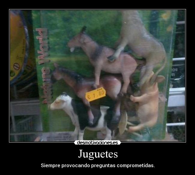 Juguetes - Siempre provocando preguntas comprometidas.