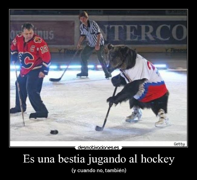 Es una bestia jugando al hockey - (y cuando no, también)