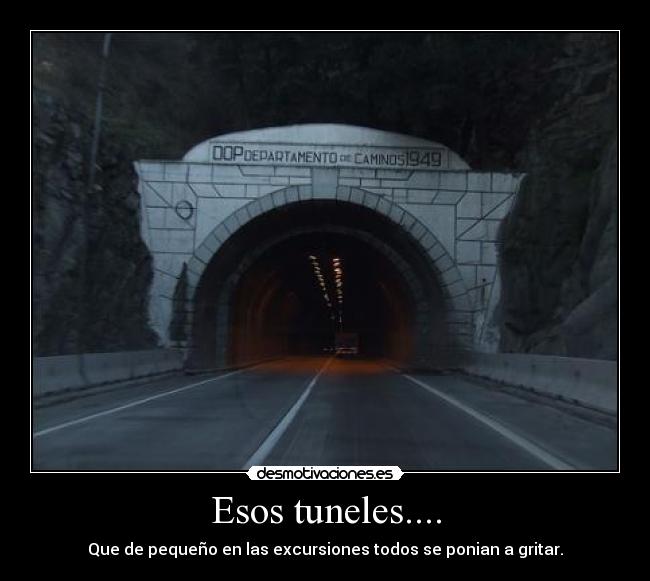 Esos tuneles.... - 