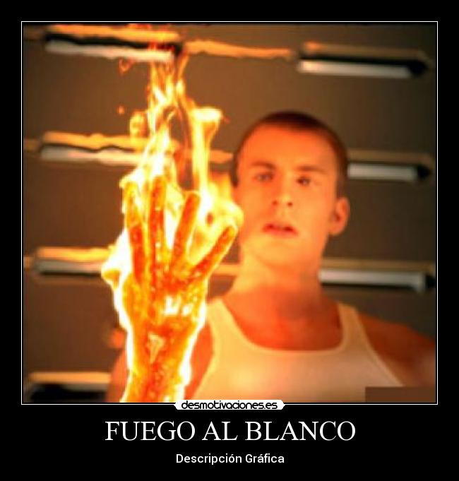 FUEGO AL BLANCO - Descripción Gráfica
