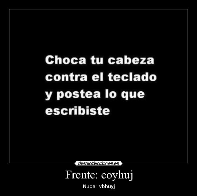 Frente: eoyhuj -