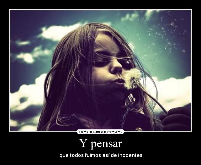 Y pensar -