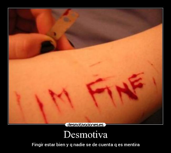 Desmotiva - Fingir estar bien y q nadie se de cuenta q es mentira