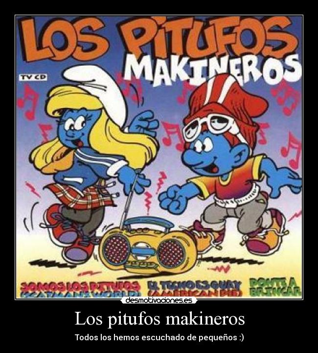 Los pitufos makineros - Todos los hemos escuchado de pequeños :)