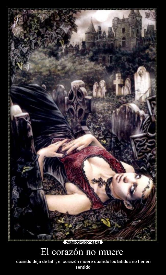 El corazón no muere  - cuando deja de latir; el corazón muere cuando los latidos no tienen sentido.