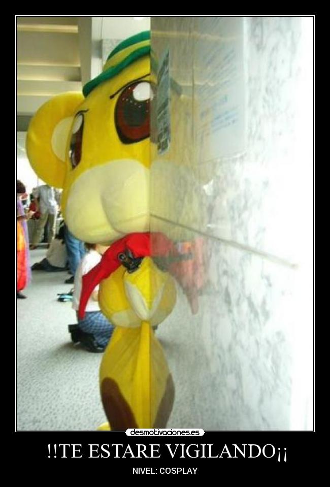 !!TE ESTARE VIGILANDO¡¡ - NIVEL: COSPLAY