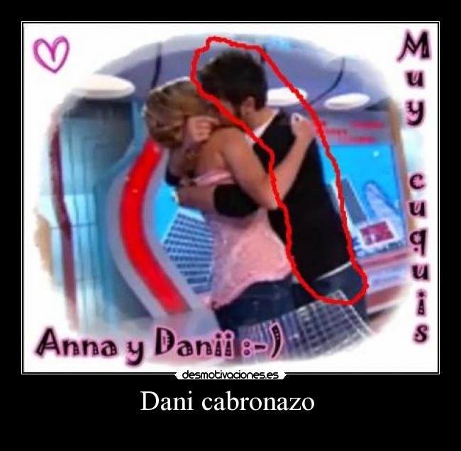 Dani cabronazo -