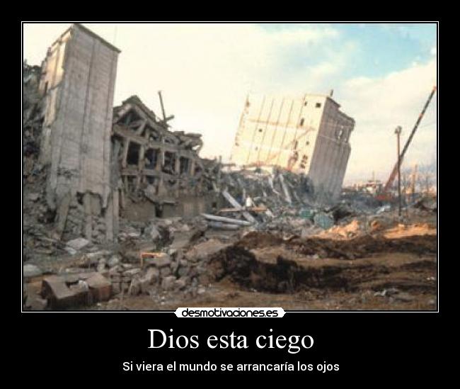 Dios esta ciego - Si viera el mundo se arrancaría los ojos