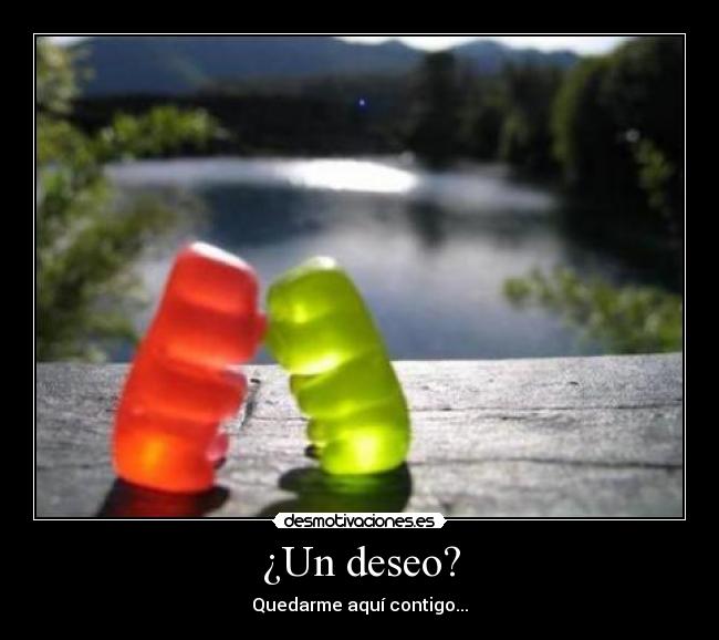 ¿Un deseo? - Quedarme aquí contigo...