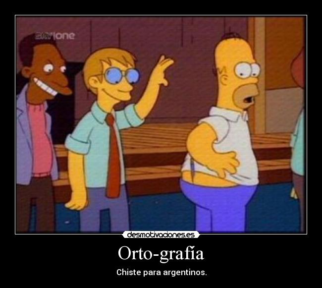 Orto-grafía - Chiste para argentinos.