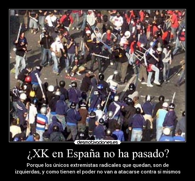 carteles espana pasado xk espana pasadoporque los unicos extremistas radicales que quedan son izquierdas desmotivaciones