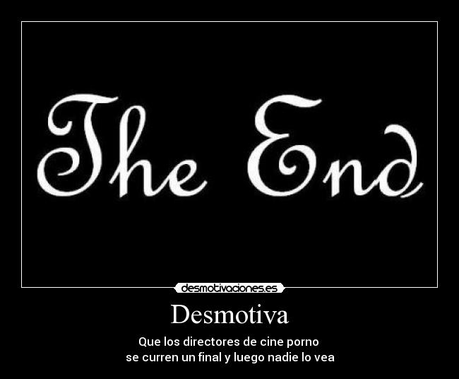 Desmotiva - Que los directores de cine porno
se curren un final y luego nadie lo vea