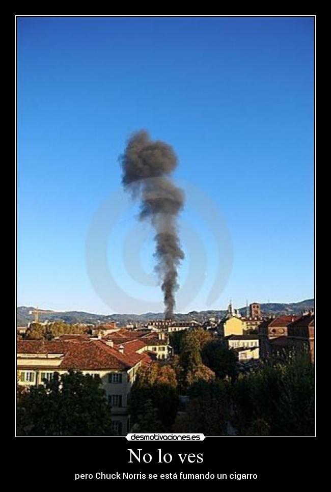 No lo ves - pero Chuck Norris se está fumando un cigarro