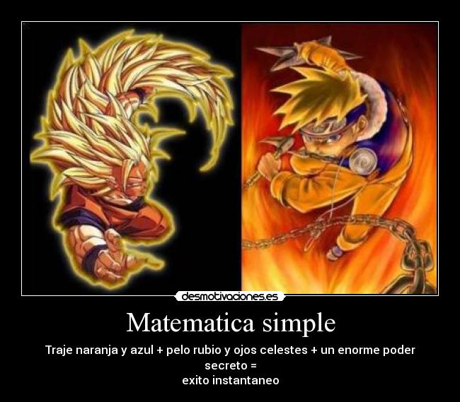 Matematica simple - Traje naranja y azul + pelo rubio y ojos celestes + un enorme poder secreto =
exito instantaneo