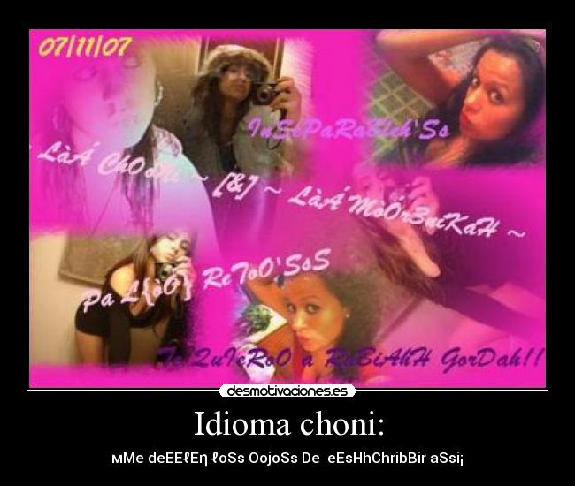 Idioma choni: - ♬♬мMe deEEℓEη ℓoSs OojoSs De ♬eEsHhChribBir aSsi¡♣♥♥