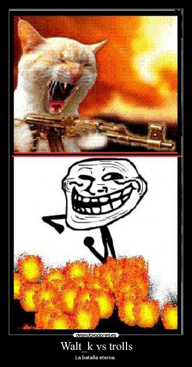 Walt_k vs trolls - 